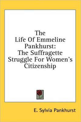 The Life of Emmeline Pankhurst: The Suffragette Struggle for Women's Citizenship