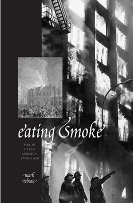 Eating Smoke: Fire In Urban America, 1800Â1950