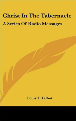 Christ In The Tabernacle: A Series Of Radio Messages
