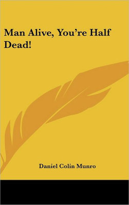 Man Alive, You're Half Dead!