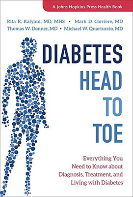 Diabetes Head To Toe: Everything You Need To Know About Diagnosis, Treatment, And Living With Diabetes (A Johns Hopkins Press Health Book)