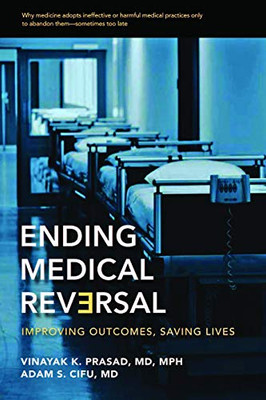 Ending Medical Reversal: Improving Outcomes, Saving Lives (Johns Hopkins Press Health Books (Paperback))