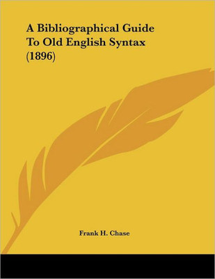 A Bibliographical Guide To Old English Syntax (1896)