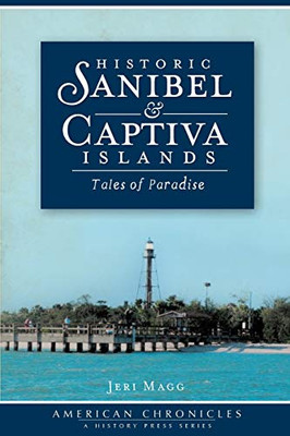 Historic Sanibel And Captiva Islands: Tales Of Paradise