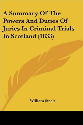 A Summary Of The Powers And Duties Of Juries In Criminal Trials In Scotland (1833)
