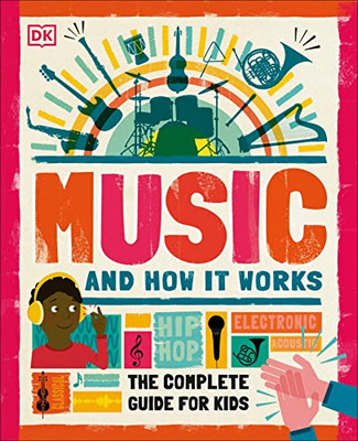 Music And How It Works: The Complete Guide For Kids