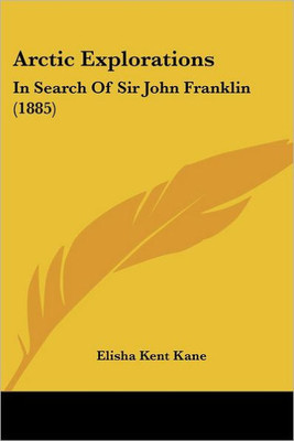 Arctic Explorations: In Search Of Sir John Franklin (1885)