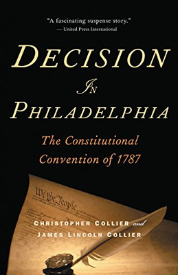 Decision In Philadelphia: The Constitutional Convention Of 1787