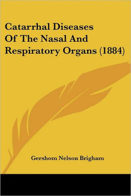 Catarrhal Diseases Of The Nasal And Respiratory Organs (1884)