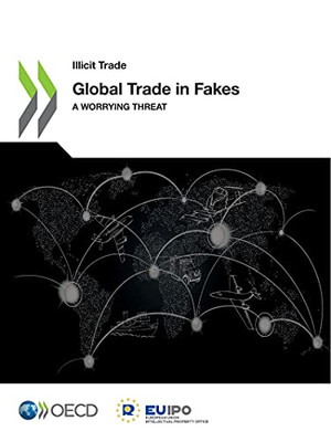 Illicit Trade Global Trade In Fakes A Worrying Threat