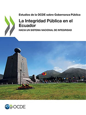 Estudios De La Ocde Sobre Gobernanza Pãºblica La Integridad Pãºblica En El Ecuador Hacia Un Sistema Nacional De Integridad (Spanish Edition)