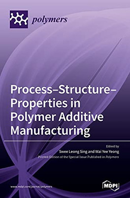 Process-Structure-Properties In Polymer Additive Manufacturing