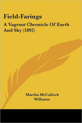 Field-Farings: A Vagrant Chronicle Of Earth And Sky (1892)