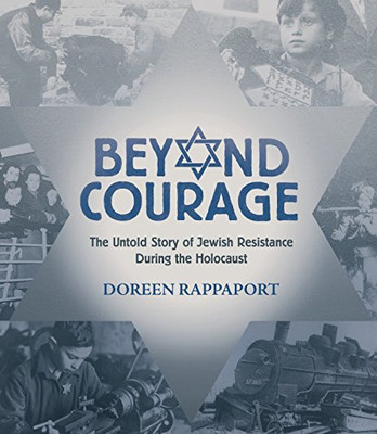 Beyond Courage: The Untold Story Of Jewish Resistance During The Holocaust (Booklist Editor'S Choice. Books For Youth (Awards))