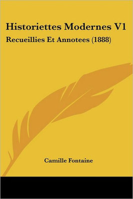 Historiettes Modernes V1: Recueillies Et Annotees (1888)