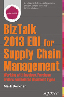 Biztalk 2013 Edi For Supply Chain Management: Working With Invoices, Purchase Orders And Related Document Types