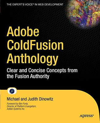 Adobe Coldfusion Anthology: Clear And Concise Concepts From The Fusion Authority