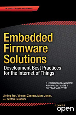 Embedded Firmware Solutions: Development Best Practices For The Internet Of Things