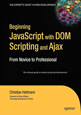 Beginning Javascript With Dom Scripting And Ajax: From Novice To Professional (Beginning: From Novice To Professional)