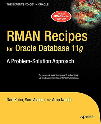 Rman Recipes For Oracle Database 11G: A Problem-Solution Approach (Expert'S Voice In Oracle)