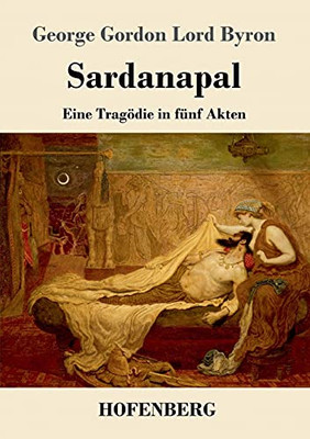 Sardanapal: Eine Trag??Die In F??Nf Akten (German Edition) - Paperback
