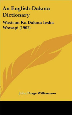 An English-Dakota Dictionary: Wasicun Ka Dakota Ieska Wowapi (1902)