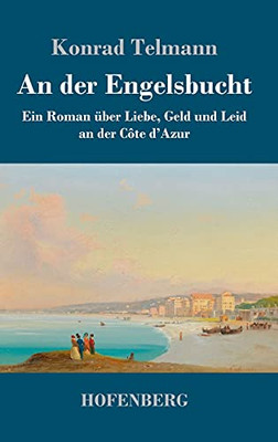An Der Engelsbucht: Ein Roman ??Ber Liebe, Geld Und Leid An Der C??Te D'Azur (German Edition) - Hardcover