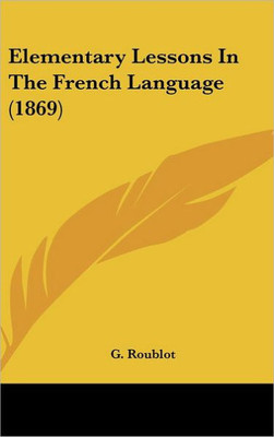 Elementary Lessons in the French Language (1869)