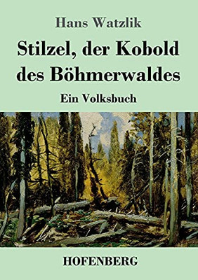 Stilzel, Der Kobold Des B??Hmerwaldes: Ein Volksbuch (German Edition) - Paperback