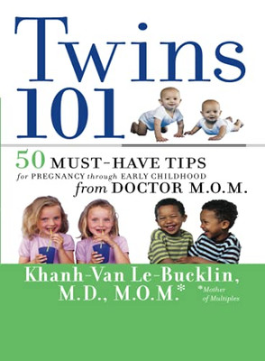 Twins 101: 50 Must-Have Tips For Pregnancy Through Early Childhood From Doctor M.O.M.