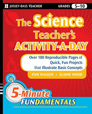 The Science Teacher'S Activity-A-Day, Grades 5-10: Over 180 Reproducible Pages Of Quick, Fun Projects That Illustrate Basic Concepts