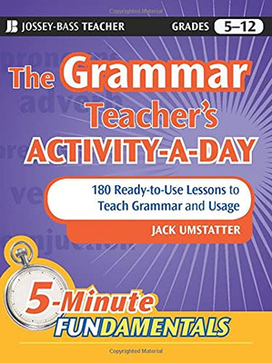 The Grammar Teacher'S Activity-A-Day: 180 Ready-To-Use Lessons To Teach Grammar And Usage