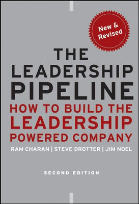 The Leadership Pipeline: How To Build The Leadership Powered Company