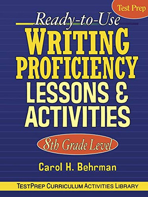 Ready-To-Use Writing Proficiency Lessons And Activities: 8Th Grade Level