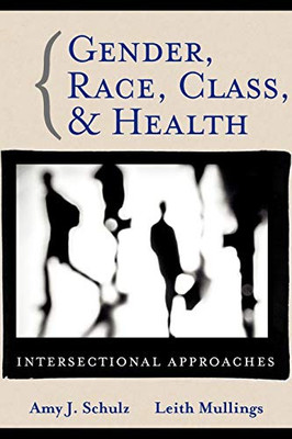 Gender, Race, Class And Health: Intersectional Approaches