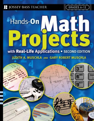 Hands-On Math Projects With Real-Life Applications: Grades 6-12