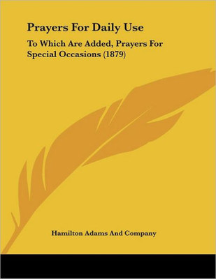 Prayers For Daily Use: To Which Are Added, Prayers For Special Occasions (1879)