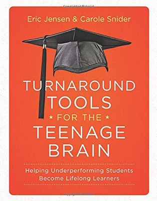 Turnaround Tools For The Teenage Brain: Helping Underperforming Students Become Lifelong Learners