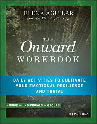 The Onward Workbook: Daily Activities To Cultivate Your Emotional Resilience And Thrive