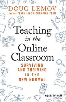 Teaching In The Online Classroom - Surviving Andthriving In The New Normal