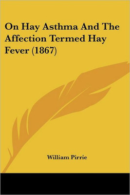 On Hay Asthma And The Affection Termed Hay Fever (1867)