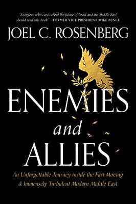 Enemies And Allies: An Unforgettable Journey Inside The Fast-Moving & Immensely Turbulent Modern Middle East