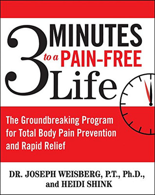 3 Minutes To A Pain-Free Life: The Groundbreaking Program For Total Body Pain Prevention And Rapid Relief