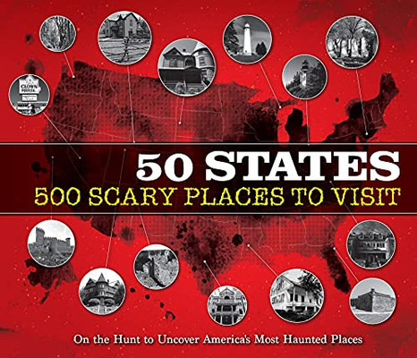 50 States 500 Scary Places To Visit: On The Hunt To Uncover America'S Most Haunted Places