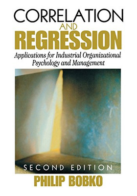 Correlation And Regression: Applications For Industrial Organizational Psychology And Management (Organizational Research Methods)