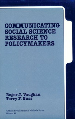 Communicating Social Science Research To Policy Makers (Applied Social Research Methods)