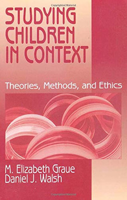 Studying Children In Context: Theories, Methods, And Ethics