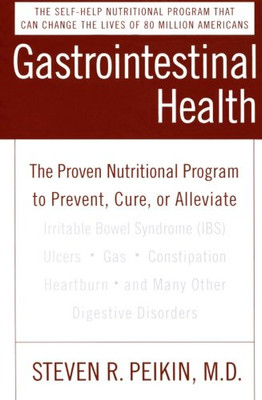 Gastrointestinal Health: The Proven Nutritional Program To Prevent, Cure, Or Alleviate Irritable Bowel Syndrome (Ibs), Ulcers, Gas, Constipation, Heartburn, And Many Other Digestive Disorders, Third Edition
