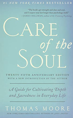 Care Of The Soul, Twenty-Fifth Anniversary Ed: A Guide For Cultivating Depth And Sacredness In Everyday Life