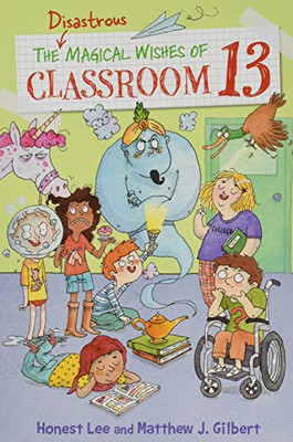 The Disastrous Magical Wishes Of Classroom 13 (Classroom 13, 2)